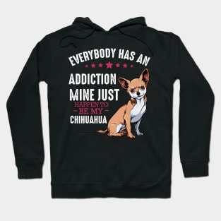 Chihuahua - Everybody has an Addiction - Funny Dog Sayings Hoodie